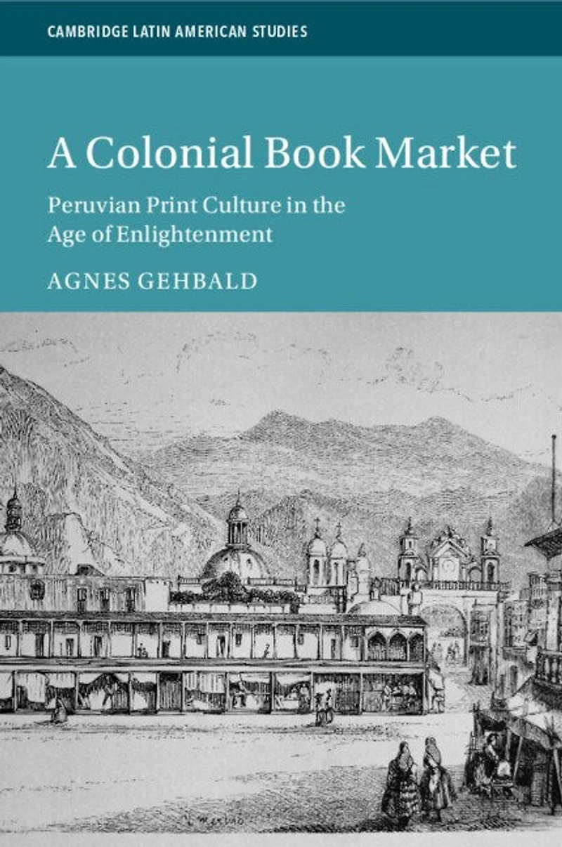 A Colonial Book Market: Peruvian Print Culture the Age of Enlightenment