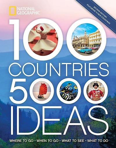 100 Countries, 5,000 Ideas 2nd Edition: Where To Go, When To Go, What To See, What To Do