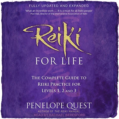 Reiki for Life (Updated Edition): The Complete Guide to Practice Levels 1, 2 & 3