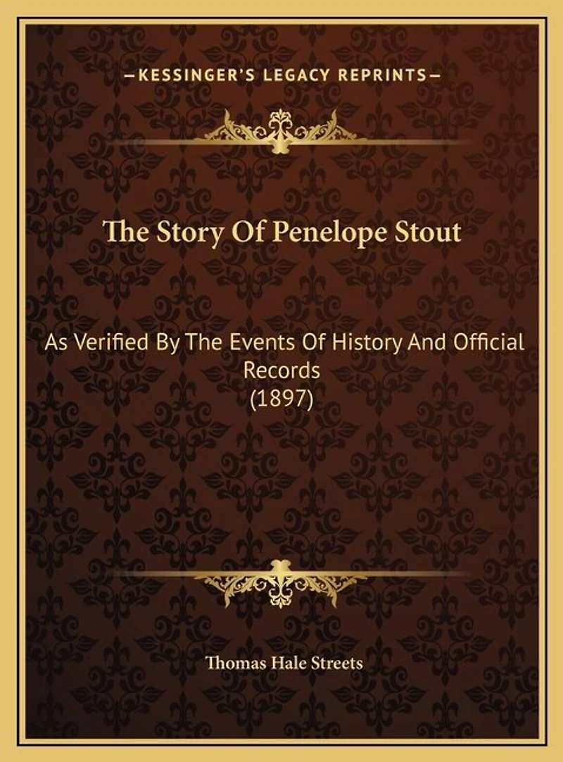 The Story Of Penelope Stout: As Verified By The Events Of History And Official Records (1897)