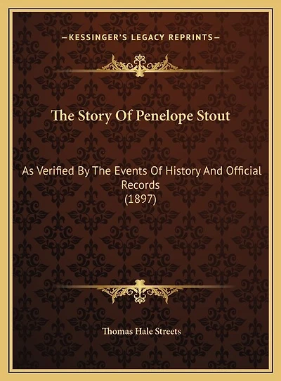 The Story Of Penelope Stout: As Verified By The Events Of History And Official Records (1897)