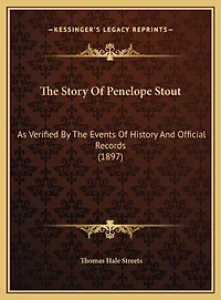 The Story Of Penelope Stout: As Verified By The Events Of History And Official Records (1897)