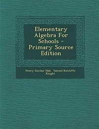 Elementary Algebra For Schools - Primary Source Edition