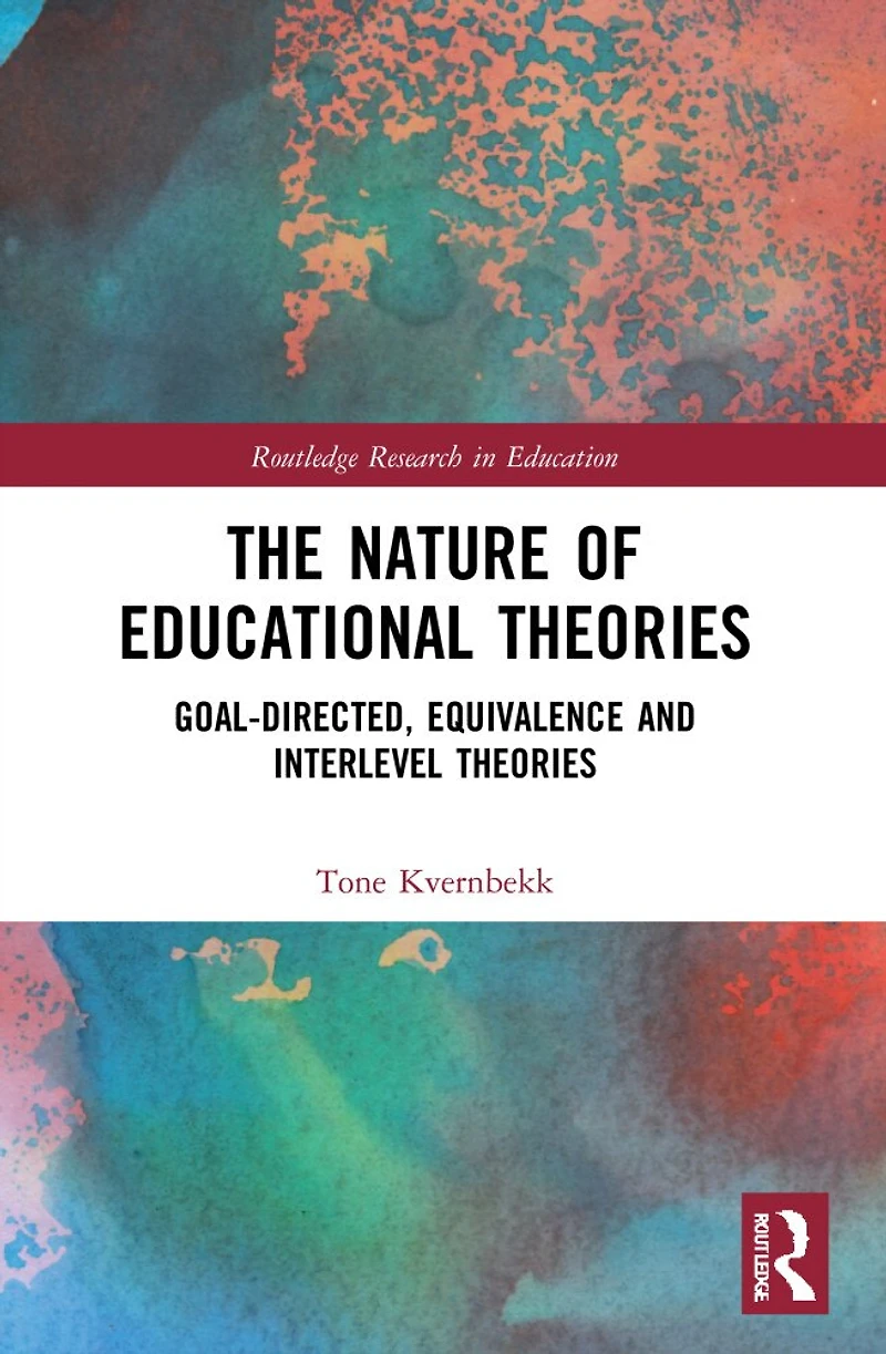 The Nature of Educational Theories: Goal-Directed, Equivalence and Interlevel Theories