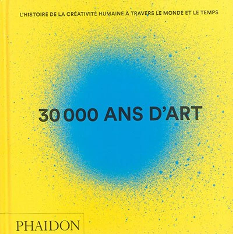 30.000 ans d'art : l'histoire de la créativité humaine à travers le monde et temps: temps