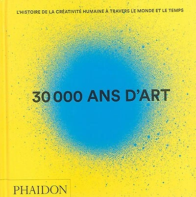 30.000 ans d'art : l'histoire de la créativité humaine à travers le monde et temps: temps