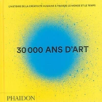30.000 ans d'art : l'histoire de la créativité humaine à travers le monde et temps: temps