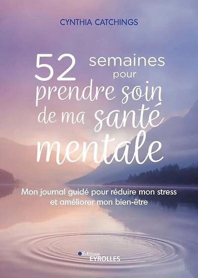 52 semaines pour prendre soin de ma santé mentale: mon journal guidé pour réduire mon stress et améliorer mon bien-être