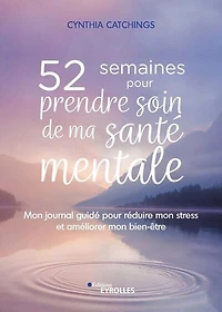 52 semaines pour prendre soin de ma santé mentale: mon journal guidé pour réduire mon stress et améliorer mon bien-être