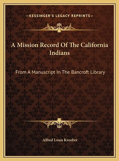 A Mission Record Of The California Indians: From A Manuscript In The Bancroft Library