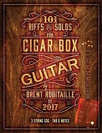 101 Riffs & Solos for Cigar Box Guitar: Essential Lessons for 3 String Slide Cigar Box Guitar