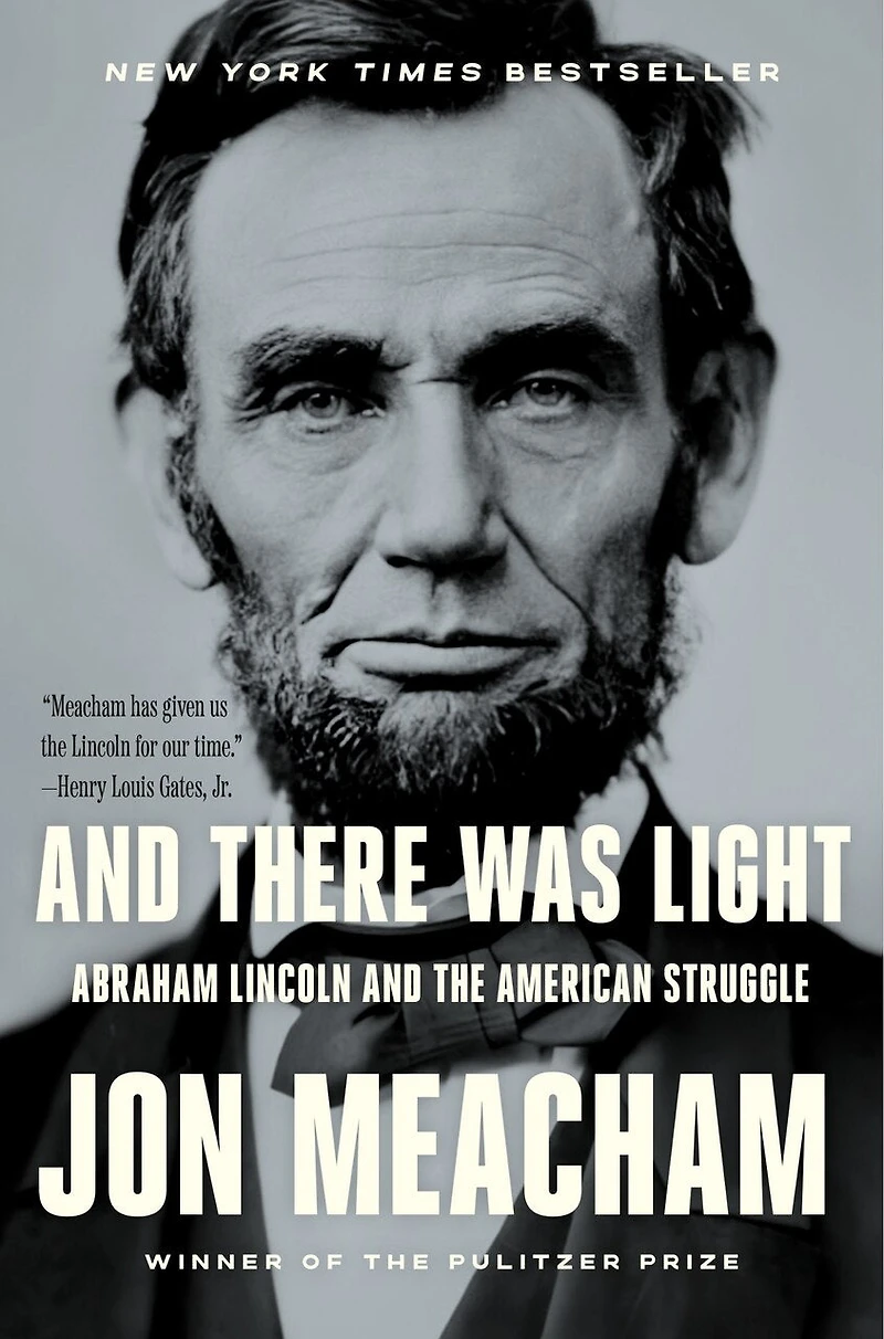 and There Was Light: Abraham Lincoln the American Struggle