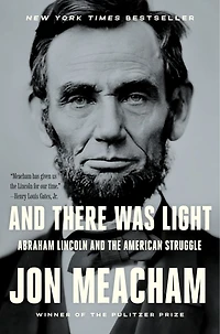 and There Was Light: Abraham Lincoln the American Struggle