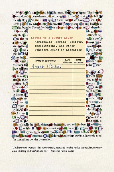Letter to a Future Lover: Marginalia, Errata, Secrets, Inscriptions, and Other Ephemera Found Libraries