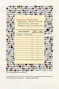 Letter to a Future Lover: Marginalia, Errata, Secrets, Inscriptions, and Other Ephemera Found Libraries
