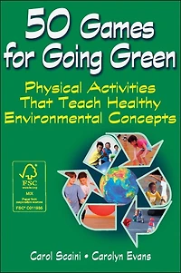 50 Games for Going Green: Physical Activities That Teach Healthy Environmental Concepts