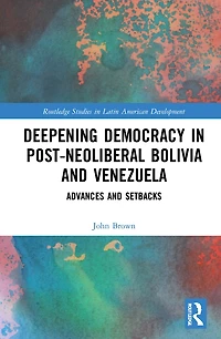 Deepening Democracy Post-Neoliberal Bolivia and Venezuela: Advances Setbacks