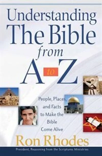 Understanding The Bible From A To Z: People, Places, And Facts To Make The Bible Come Alive