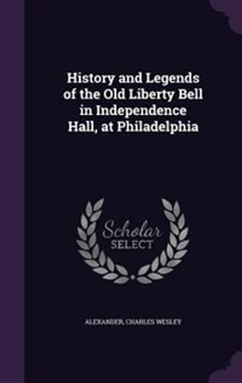 History and Legends of the Old Liberty Bell Independence Hall, at Philadelphia