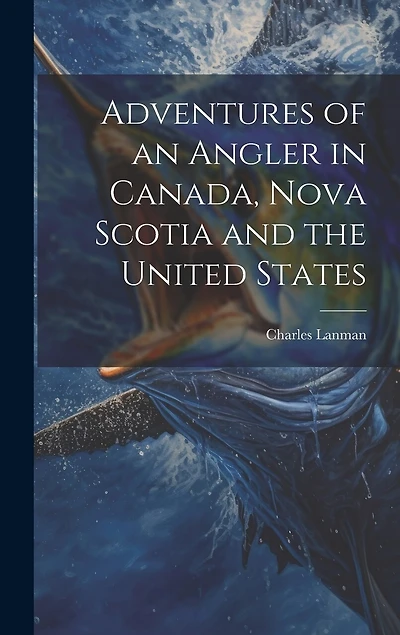 Adventures of an Angler in Canada, Nova Scotia and the United States