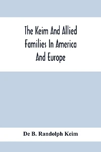 The Keim And Allied Families In America And Europe