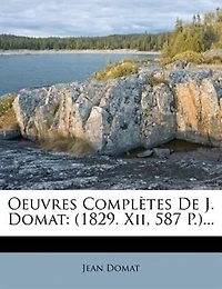 Oeuvres Complètes De J. Domat: (1829. Xii, 587 P.)...