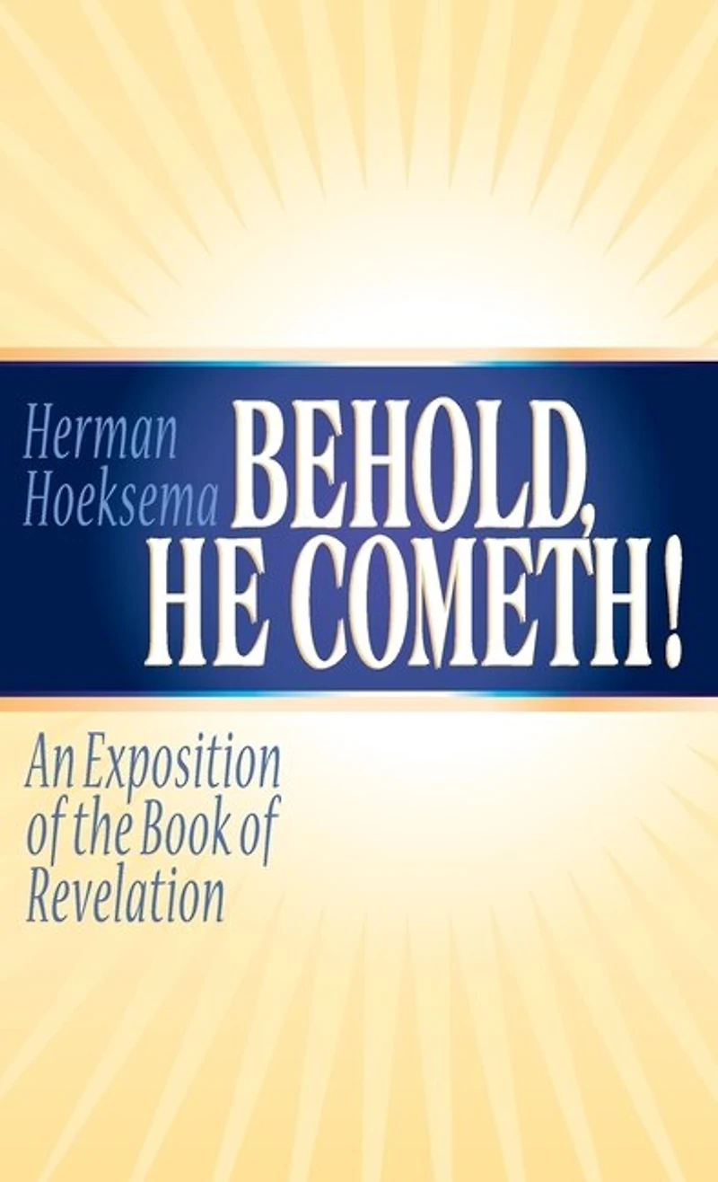 Behold, He Cometh: An Exposition Of The Book Of Revelation