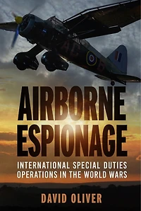 Airborne Espionage: International Special Duties Operations the World Wars