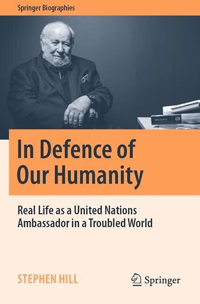 In Defence of Our Humanity: Real Life as a United Nations Ambassador in a Troubled World