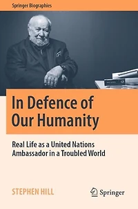 In Defence of Our Humanity: Real Life as a United Nations Ambassador in a Troubled World