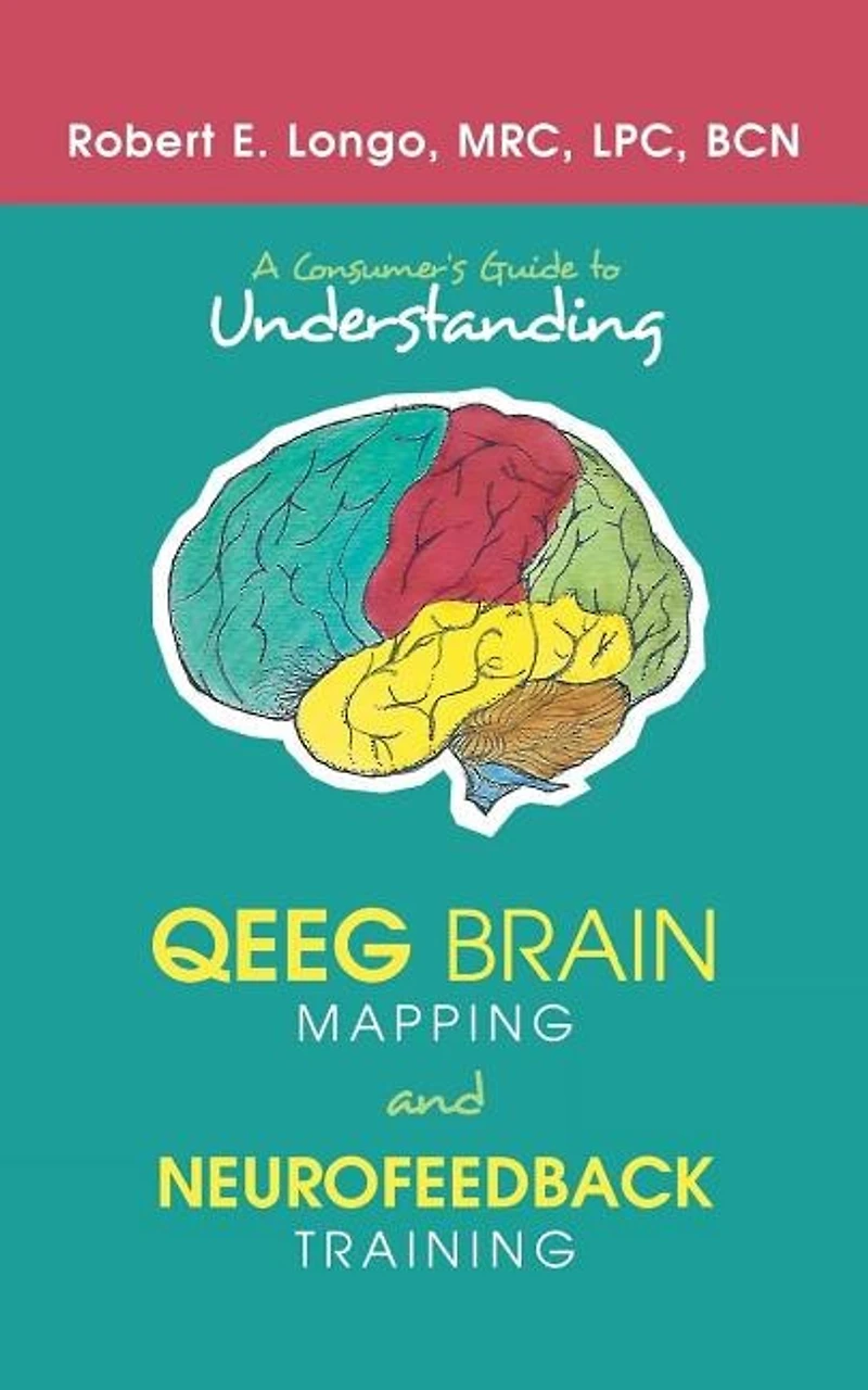 A Consumer'S Guide to Understanding Qeeg Brain Mapping and Neurofeedback Training
