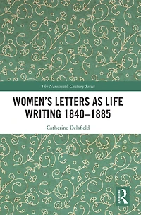 Women's Letters as Life Writing 1840-1885