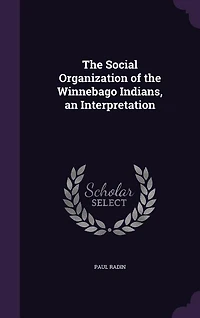 The Social Organization of the Winnebago Indians