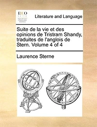 Suite De La Vie Et Des Opinions Tristram Shandy, Traduites L'anglois Stern. Troisième [- Quatrième] Partie