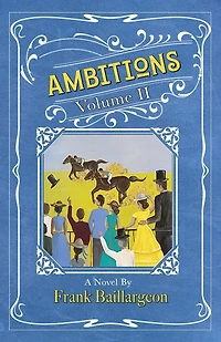 Ambitions: The Life and Love and John and Susannah Morrissey: Volume II