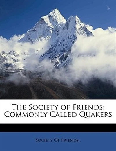 The Society of Friends: Commonly Called Quakers - Primary Source Edition