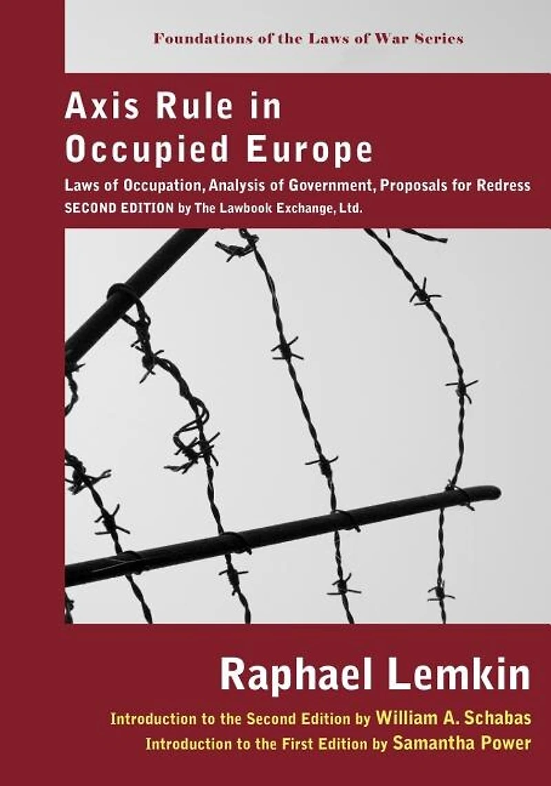 Axis Rule Occupied Europe: Laws of Occupation, Analysis Government, Proposals for Redress. Second Edition by the Lawbook Ex