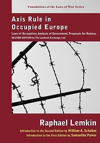 Axis Rule Occupied Europe: Laws of Occupation, Analysis Government, Proposals for Redress. Second Edition by the Lawbook Ex