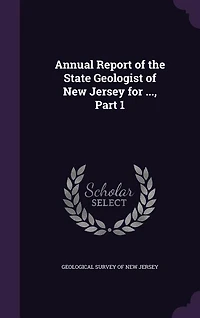 Annual Report of the State Geologist of New Jersey for ..., Part 1