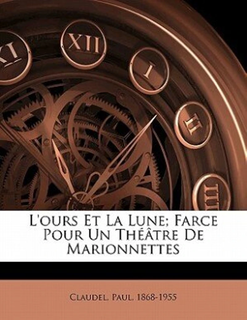 L'Ours Et la Lune: Farce pour un Théatre de Marionnettes (Classic Reprint)