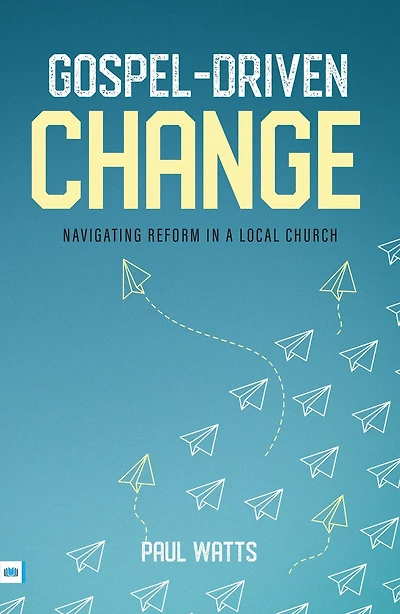 Gospel-Driven Change: Navigating Reform in a Local Church
