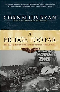 Bridge Too Far: The Classic History Of Greatest Airborne Battle World War Ii
