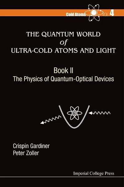 Quantum World Of Ultra-cold Atoms And Light, The - Book Ii: Physics Quantum-optical Devices