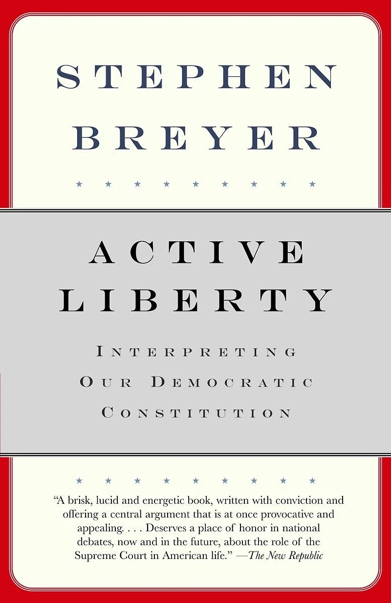 Active Liberty: Interpreting Our Democratic Constitution