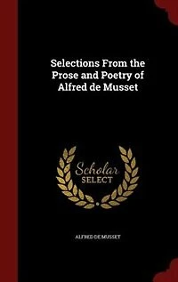 Selections From the Prose and Poetry of Alfred de Musset