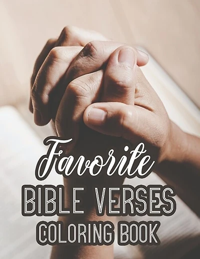 Favorite Bible Verses Coloring Book: Christian Faith-Building Coloring Pages For Adults, Calming Floral Designs With Bible Verses to Soothe The Mind and Soul