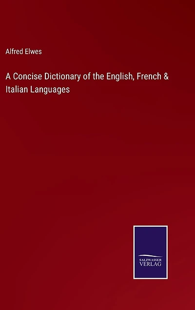 A Concise Dictionary of the English, French & Italian Languages