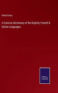 A Concise Dictionary of the English, French & Italian Languages