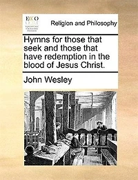 Hymns For Those That Seek And Have Redemption The Blood Of Jesus Christ.