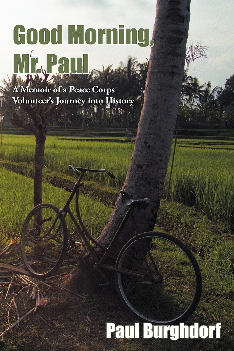 Good Morning, Mr. Paul: A Memoir Of Peace Corps Volunteer's Journey Into History